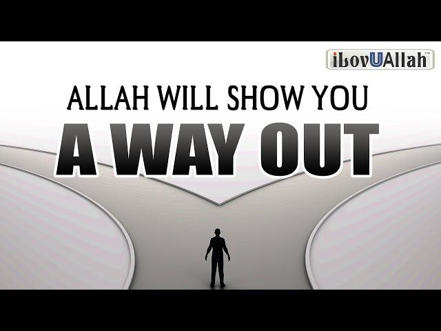 ALLAH WILL SHOW YOU A WAY OUT