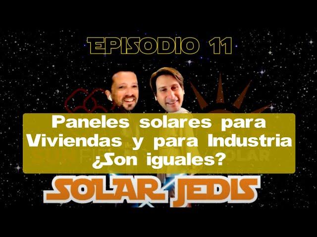 Episodio 11 - Solar Jedis -  Paneles Solares para Viviendas e Industria - ¿Son Iguales?