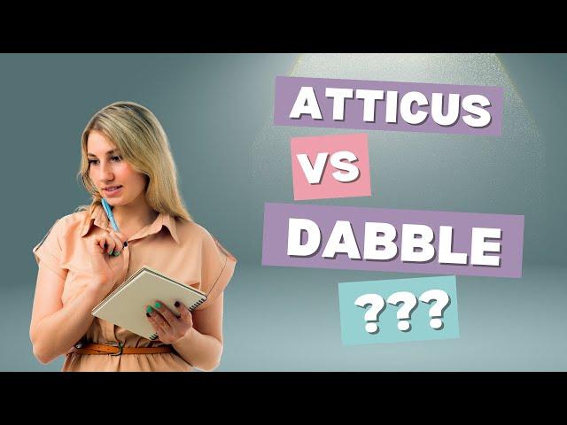 Atticus vs Dabble? Which is the Better Writing Tool for Novelists in 2024?