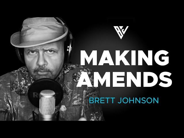 Making Amends | The Brett Johnson Show