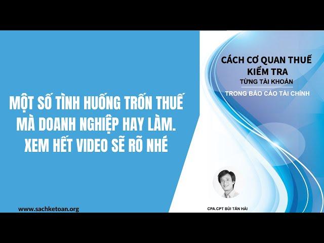 Một số tình huống trốn thuế mà doanh nghiệp hay làm. Xem hết video sẽ rõ nhé