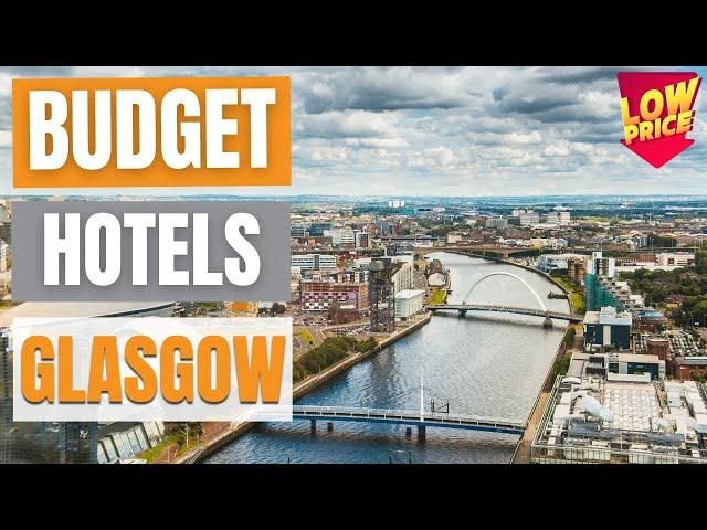 Best Budget Hotels in Glasgow | Unbeatable Low Rates Await You Here!