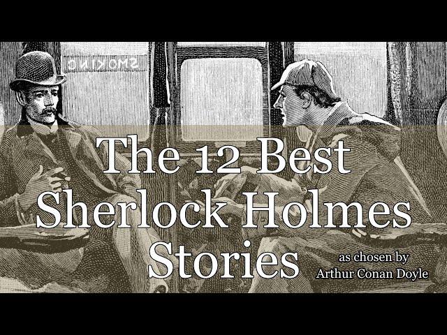 The 12 Best Sherlock Holmes Adventures - chosen by Arthur Conan Doyle himself in 1927.