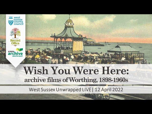 Wish You Were Here: archive films of Worthing 1898-1960s | West Sussex Unwrapped LIVE