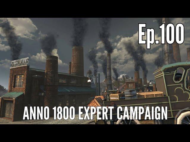 Anno 1800 Expert Campaign in 2024 (Episode 100) - Fires of INDUSTRY!