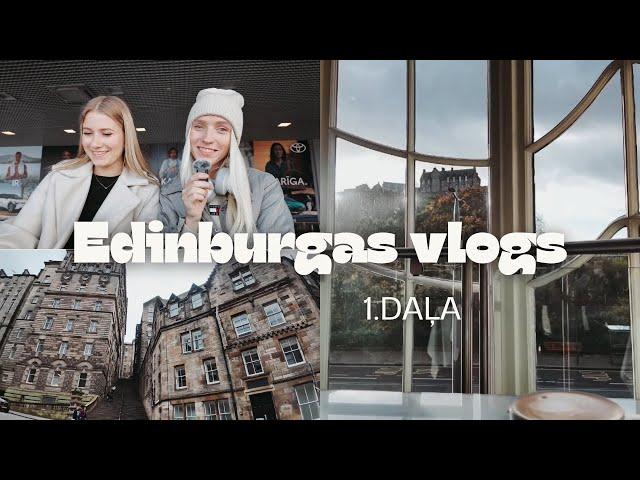 EDINBURGAS VLOGS// 1.daļa