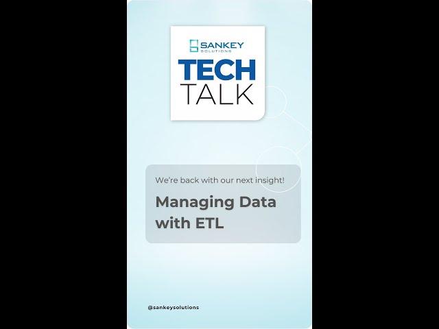 Sankey Tech Talks | Managing Data with ETL