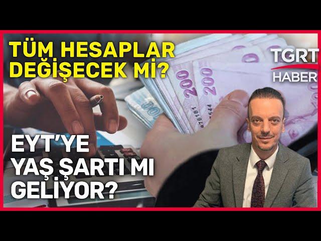 EYT Yasası Beklentileri Karşılayacak mı? SGK Uzmanı Emin Yılmaz'dan Dikkat Çeken Açıklamalar - TGRT