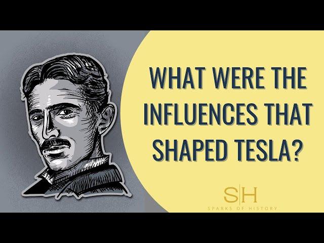 What were the influences that shaped Tesla?