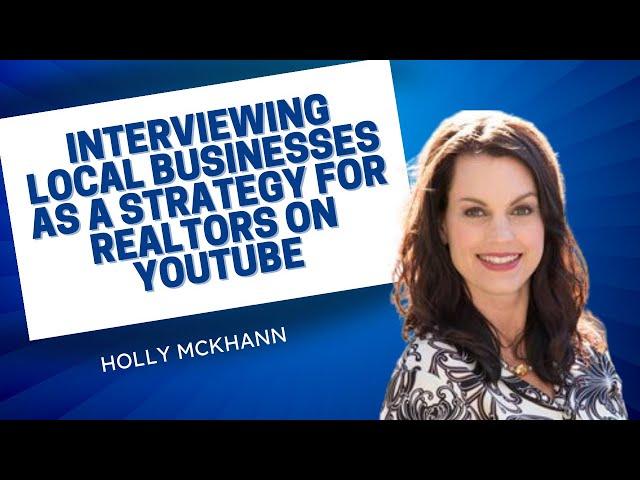 Interviewing Local Businesses as a Strategy for Realtors on YouTube | Holly McKhann