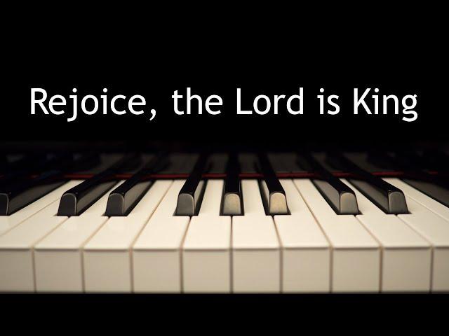 Rejoice, the Lord is King - piano instrumental hymn with lyrics