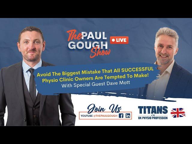 Avoid The Biggest Mistake All SUCCESSFUL Physio Clinic Owners Are Tempted To Make! Paul Gough Show