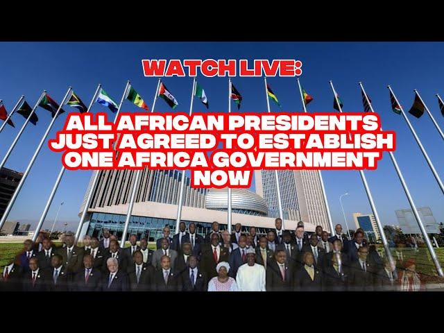 BREAKING: All African Presidents Just Agreed To Establish One Africa Government Now