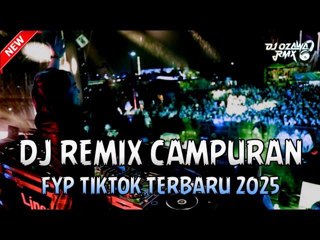 DJ REMIX CAMPURAN FYP TIKTOK TERBARU 2025 | DJ OZAWA RMX