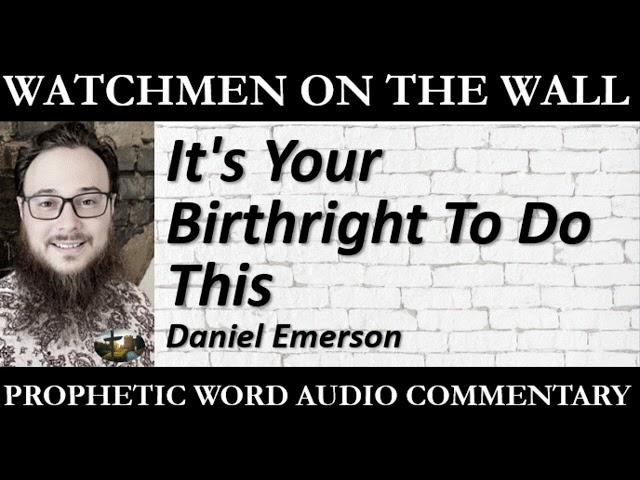 “It's Your Birthright To Do This” – Powerful Prophetic Encouragement from Daniel Emerson