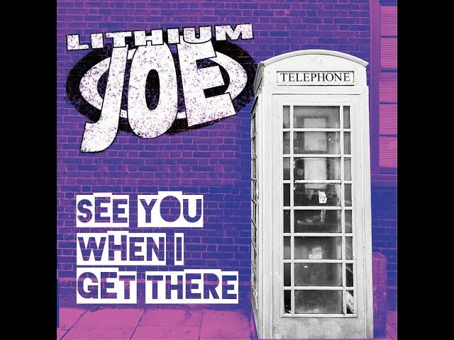 Lithium Joe- See You When I Get There