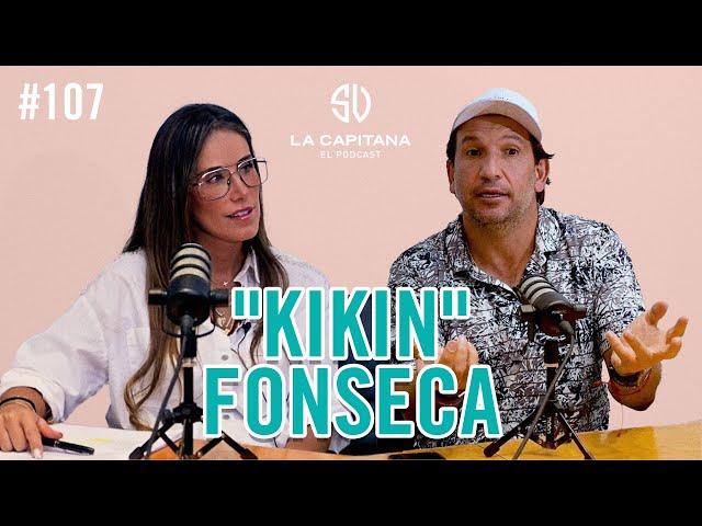 LA CAPITANA EL PODCAST: "KIKIN" FONSECA #107