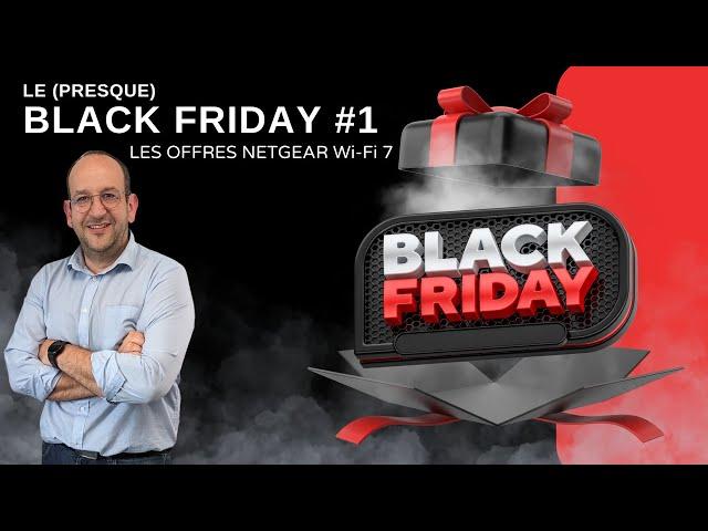 BlackFriday #1 : Les offres Netgear, décryptage !