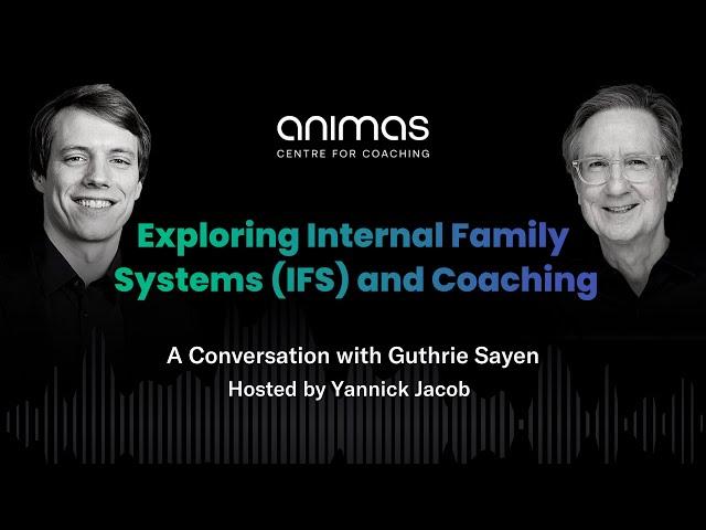 Exploring Internal Family Systems (IFS) and Coaching - A Conversation with Guthrie Sayen