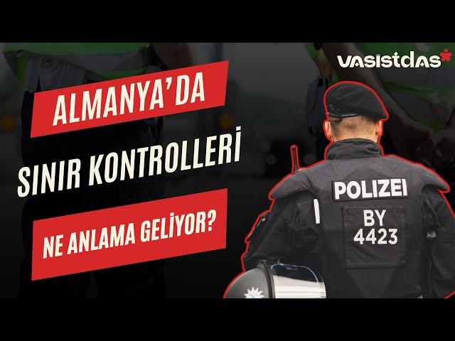 Almanya'da sınır kontrolleri ne anlama geliyor?