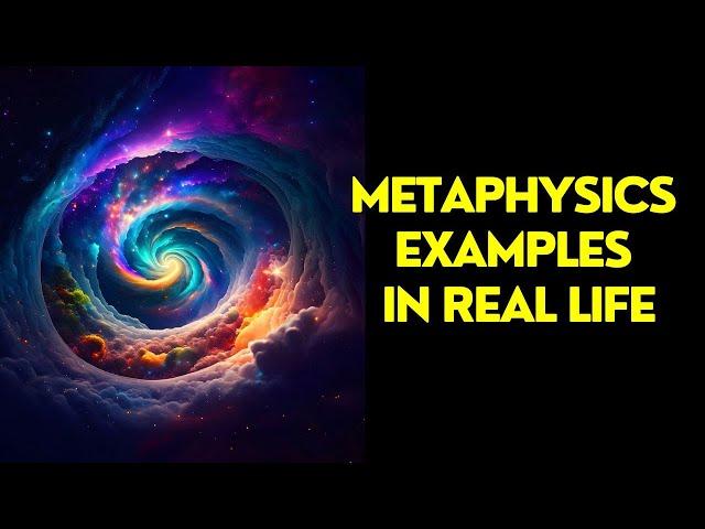 Metaphysics Examples In Real Life