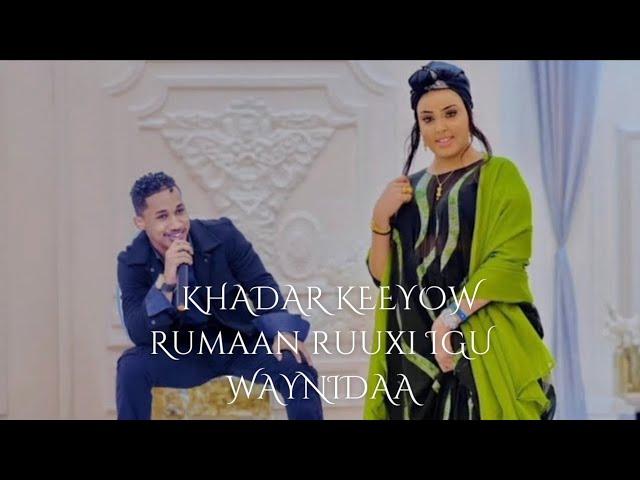 KHADAR KEEYOW IYO RUMAAN RUUXI | IGU WAYNIDAA | HEES CUSUB 2024