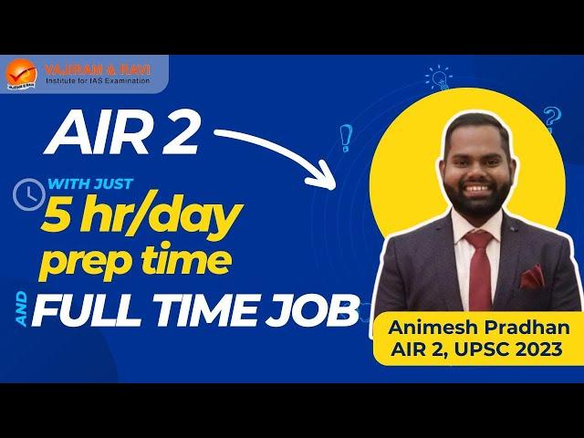 How I cracked AIR 2 with 5hr/day prep time and a full time job? Animesh Pradhan | UPSC 2023 Topper