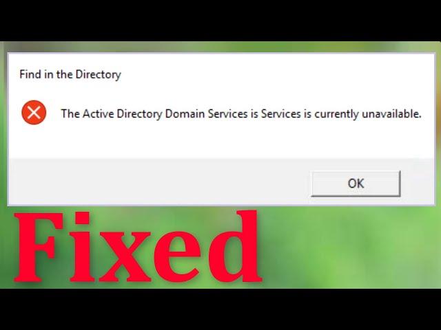 How To Fix The Active Directory Domain Services Is Currently Unavailable Error Windows 10/8/7