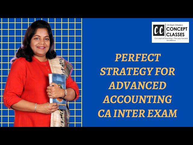 PERFECT STRATEGY FOR ADVANCED ACCOUNTING CA INTER EXAM BY CA. DIPTI CHHEDA