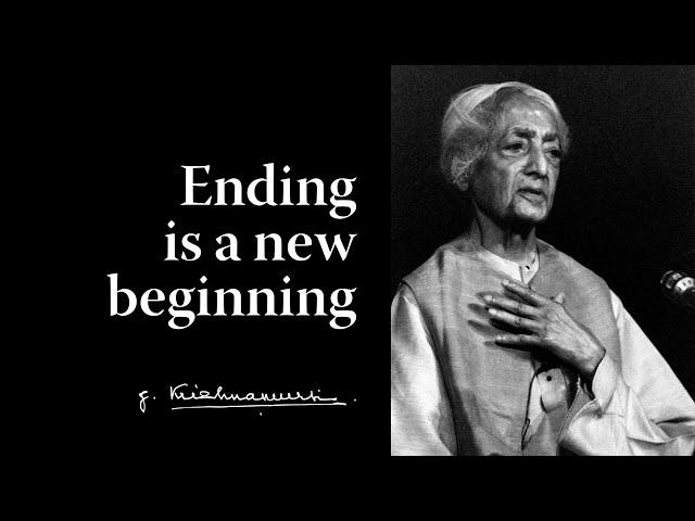 Ending is a new beginning | Krishnamurti