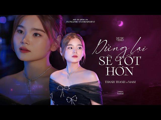 THANH THANH | DỪNG LẠI SẼ TỐT HƠN ft ViAM | OFFICIAL MUSIC VIDEO