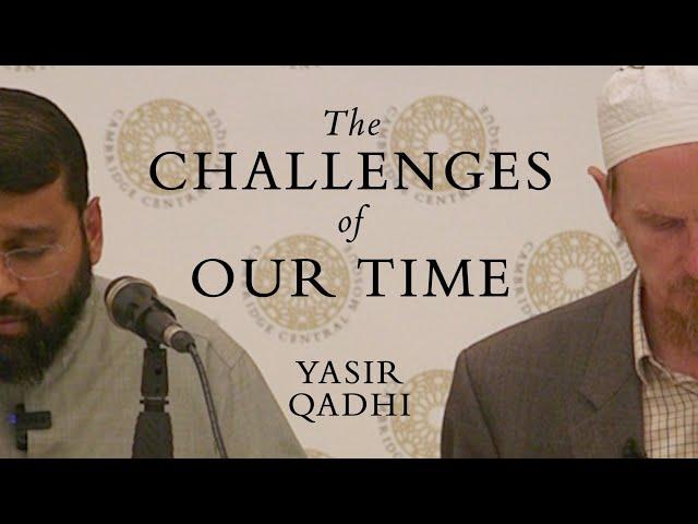 The Challenges of Our Time – Yasir Qadhi