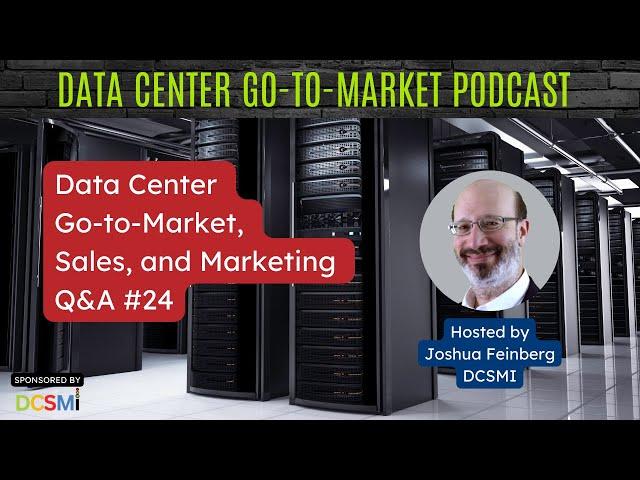 Ep. #77 Joshua Feinberg, CEO of DCSMI | Data Center Go-to-Market Podcast