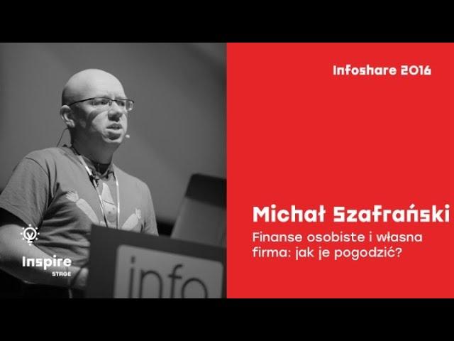 Infoshare 2016: Michał Szafrański (jakoszczedzacpieniadze.pl) - Finanse osobiste i własna firma(...)