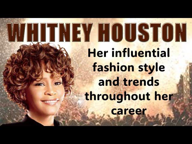 Whitney Houston - Her influential fashion style and trends throughout her career