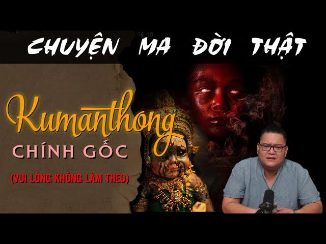 [TẬP 1847] Chuyện Ma Có Thật : KUMATHONG CHÍNH GỐC (VUI LÒNG KHÔNG LÀM THEO)