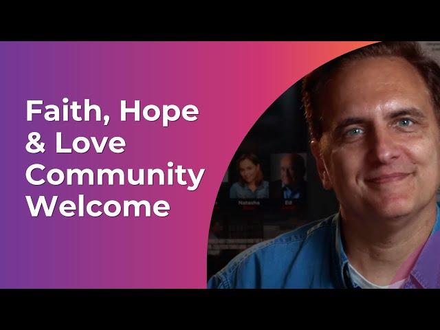 Faith, Hope & Love Community Welcome