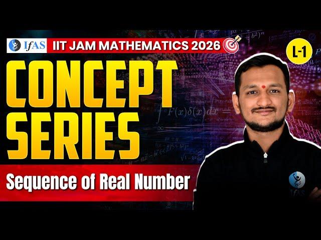 Sequence of Real Numbers For IIT JAM Mathematics 2026 | Concept Series | L-1 | IFAS