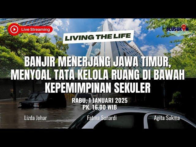 [LIVE] Banjir Jawa Timur, Tata Kelola Ruang di bawah Kepemimpinan Sekuler | Living The Life - Eps.18