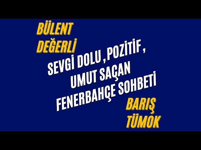 FENERBAHÇE SOHBETİ Bülent Değerli - Barış Tümok