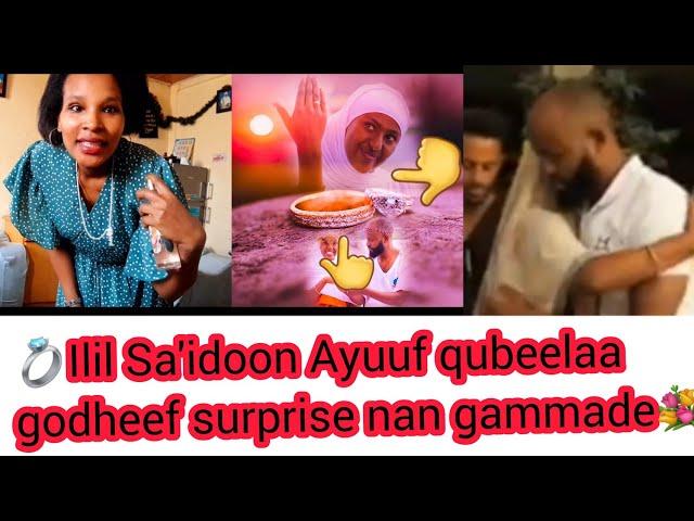 Ilil AyuuAyuunF qubeelaa godheef sa'idoon surprise baga gammaddan