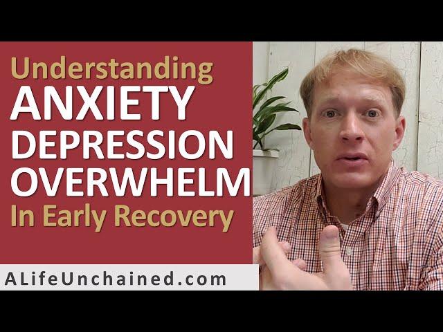 Beyond Overwhelm, Anxiety, Depression, and Helplessness in Early Addiction Recovery