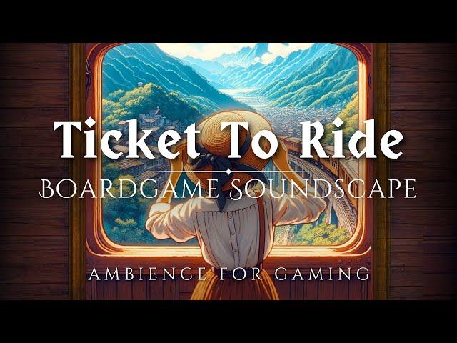 Ticket to Ride Ambience - Uplifting Atmospheric Music for Gaming or Studying - Boardgame Soundscapes