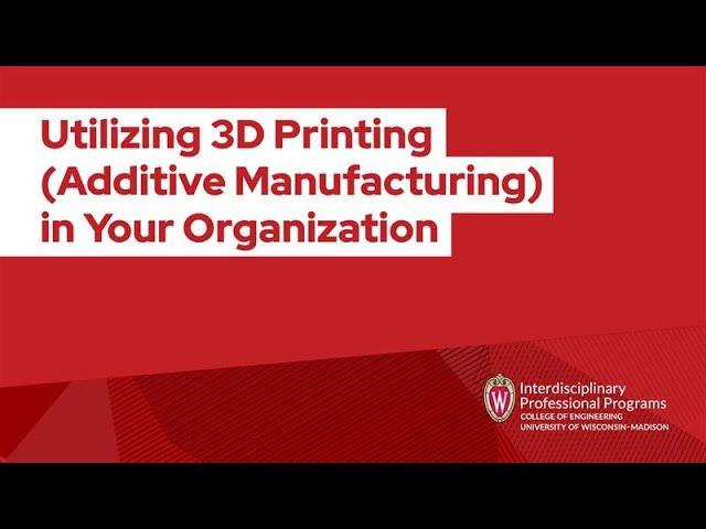 Utilizing 3D Printing (Additive Manufacturing) in Your Organization