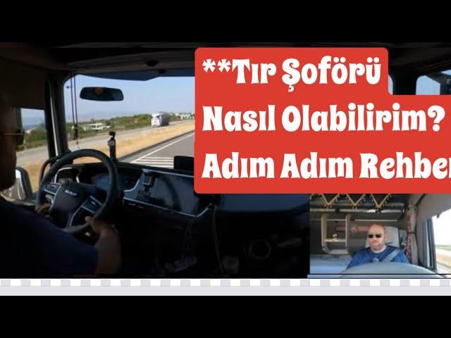 "Tır Şoförlüğüne Nasıl Başlayabilirsin? Adım Adım Rehber"