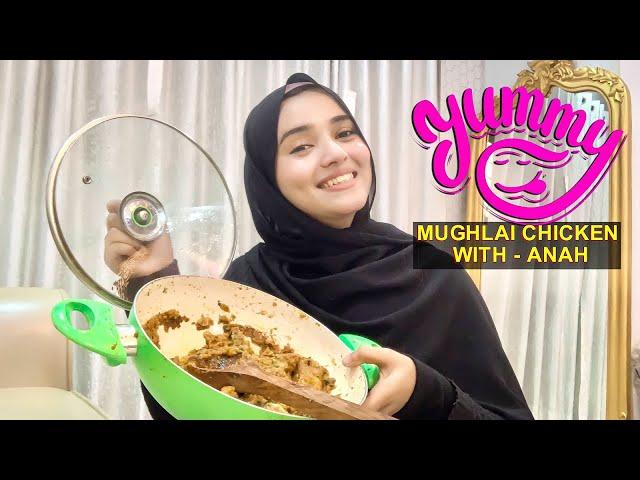 Yummy Mughlai Chicken | Cook with ANAH | Cooking Vlog