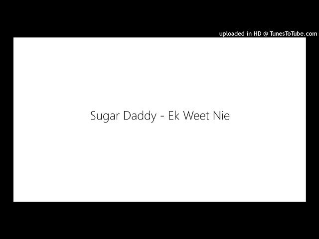 Sugar Daddy - Ek Weet Nie