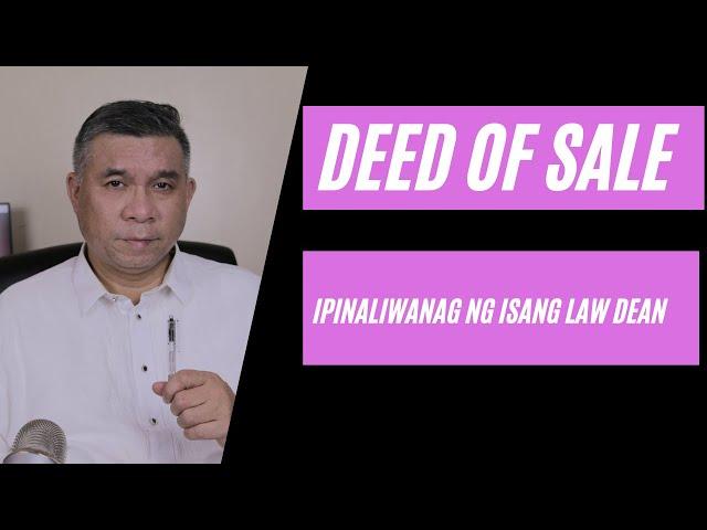 Deed of Sale. Explained by a law school dean. Know what a deed of sale should have.