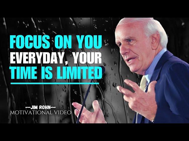 Focus On You Everyday, Your Time Is Limited  -  JIM ROHN Motivation