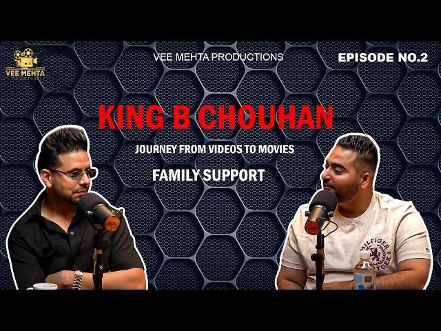 KING B CHOUHAN-JOURNEY FROM VIDEOS TO MOVIES |FAMILY SUPPORT|VEE MEHTA| EPISODE NO.2